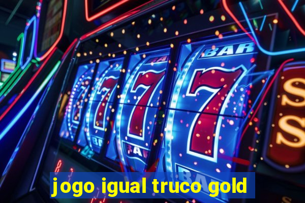 jogo igual truco gold